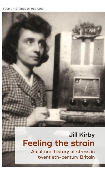 Feeling The Strain | A Cultural History Of Stress In Twentieth-Century Britain-image
