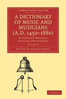 George Grove (U. A.) | A Dictionary Of Music And Musicians (A.D. 1450-1880)