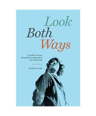 Look Both Ways: A Double Journey Along My Grandmother's Far-Flung Path, Katharin