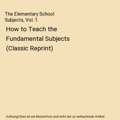 The Elementary School Subjects, Vol. 1: How to Teach the Fundamental Subjects (C