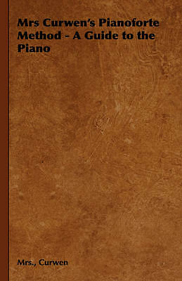Mrs Curwen's Pianoforte Method - A Guide to the Piano by Mrs., Curwen ...