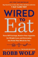 Wired to Eat: Turn Off Cravings, Rewire Your A- paperback, Robb Wolf, 1984824791