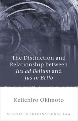 The Distinction and Relationship between Jus ad Bellum and Jus in Bello: New