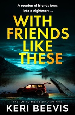 With Friends Like These: A gripping psychological thriller full of buried secret