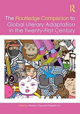 Routledge Companion to Global Literary Adaptation in th -  NEW Elizabeth Ho 2025