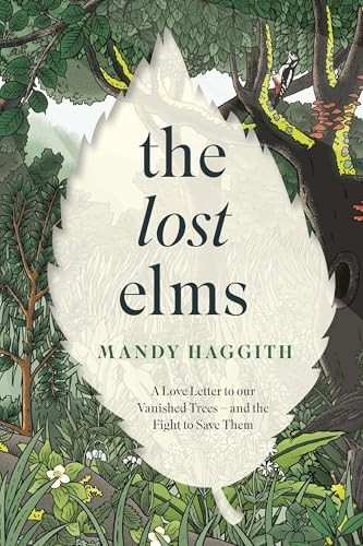Wildfire The Lost Elms: A Love Letter To Our Vanished Trees – And The Fight To Save Them: The Stunning New Nature Book From The 'Unofficial Poet Laureate Of Our Woodlands' - Image 9