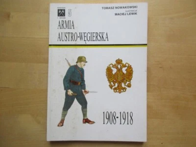 ARMIA AUSTRO WEGIERSKA 1908-1918 ARMÉE AUSTRO-HONGROISE NOWAKOWSKI UNIFORMES - Photo 1/4