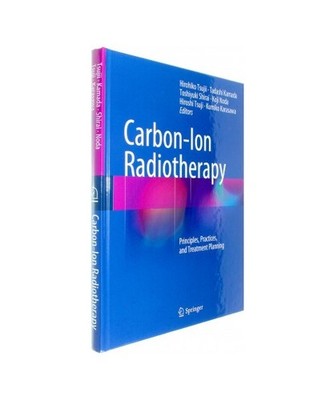 Carbon-Ion Radiotherapy: Principles, Practices, and Treatment Planning: Principl