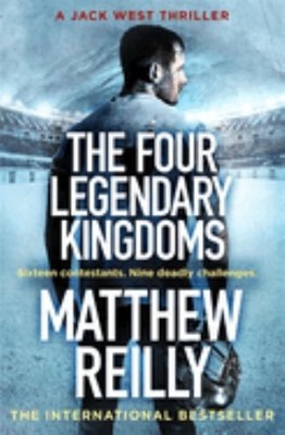 The Four Legendary Kingdoms (Jack West Series) by Matthew Reilly 1409167135
