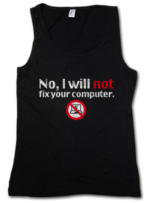 NO I WILL NOT FIX YOUR COMPUTER DAMEN TANK TOP Geek Nerd Admin Fun Reparieren