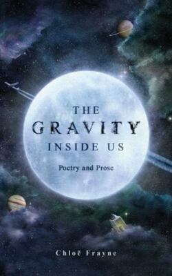 The Gravity Inside Us: Poetry and Prose by