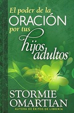 EL PODER DE LA ORACION POR TUS HIJOS ADULTOS (SPANISH By Stormie Omartian *NEW*