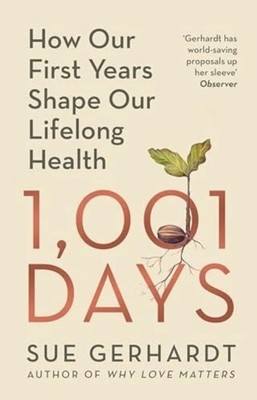 1001 Days: How Our First Years Shape Our Lifelong Health by Sue Gerhardt NEW