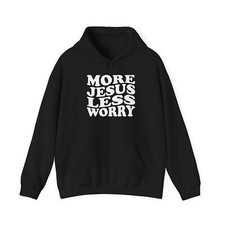 More Jesus Less Worry Hoodie, Christian Faith Sweatshirt, Cozy Gift for