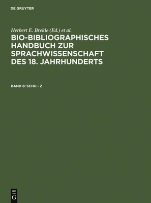 Bio-Bibliographisches Handbuch Zur Sprachwissenschaft Des 18. Jahrgunderts: Schu