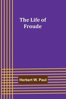 The Life Of Froude Herbert W. Paul Taschenbuch Kartoniert / Broschiert Englisch
