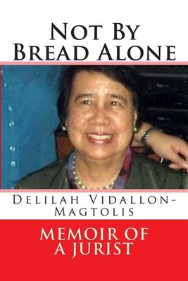 Not By Bread Alone: memoir of a jurist by Delilah Vidallon Magtolis (English) Pa