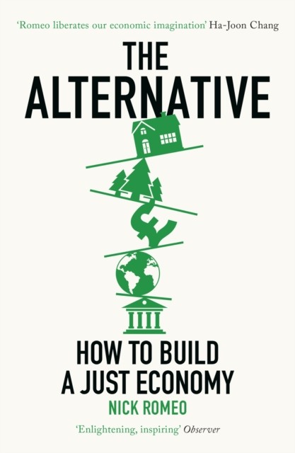 The Alternative How to Build a Just Economy by Nick Romeo (Paperback Book)