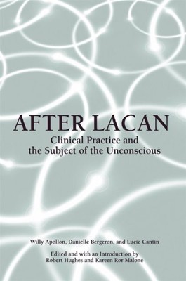 After Lacan : Clinical Practice and the Subject of the Unconscious, Paperback...