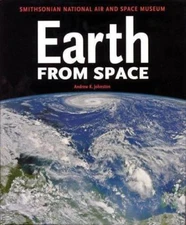 Earth from Space : Smithsonian National Air and Space Museum by Andrew K. ...