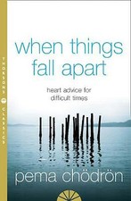 When Things Fall Apart: Heart Advice for Difficult Times by Pema Choedroen ...