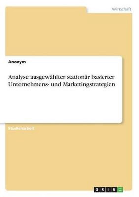 Analyse ausgewahlter stationar basierter Unternehmens- und Marketingstrategien b