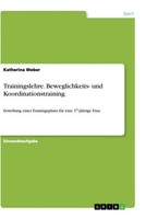 Trainingslehre. Beweglichkeits- Und Koordinationstraining Katherina Weber