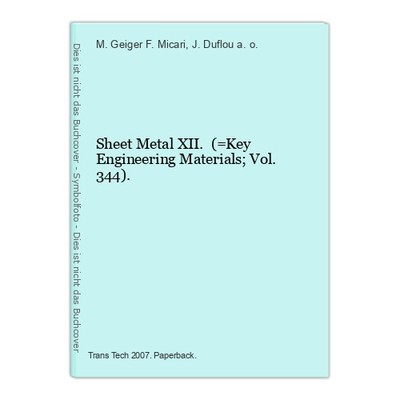 Sheet Metal XII. (=Key Engineering Materials; Vol. 344). Micari, F., M. Geiger a