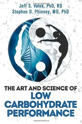 The Art and Science of Low Carbohydrate Performance - Volek PhD,RD, Jeff S.