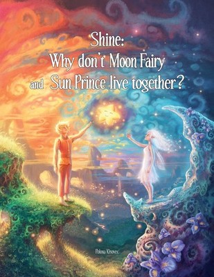Shine: Why Don't Moon Fairy and Sun Prince Live Together?: A story of unconditio