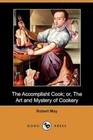 The Accomplisht Cook; or, The Art and Mystery of Cookery (Dodo Press) by Robert May (Paperback, 2010)
