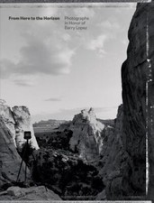 From Here to the Horizon: Photographs in Honor of Barry Lopez by 