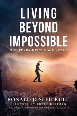 Living Beyond Impossible: The Terry Hitchcock Story