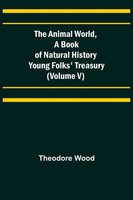 Theodore Wood | The Animal World, A Book Of Natural History; Young Folks'...
