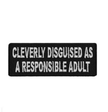 CLEVERLY DISGUISED As a Responsible Adult 4" x 1.5" iron on patch 4886  F25 