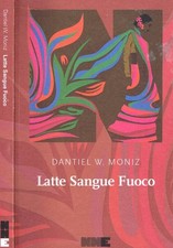 Latte sangue fuoco. . Moniz Dantiel W.. 2022. .