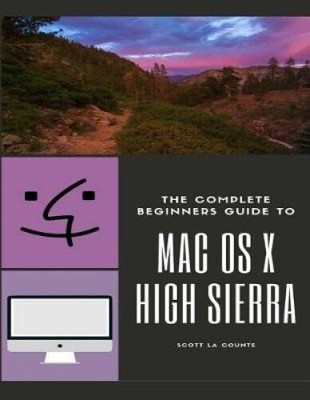 The Complete Beginners Guide to Mac OS: (For MacBook, MacBook Air, MacBook