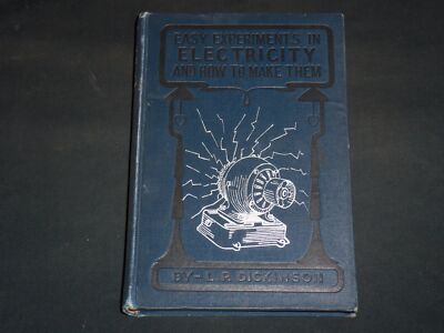 1903 EASY EXPERIMENTS IN ELECTRICITY BOOK BY L. P. DICKINSON - KD 5294Q