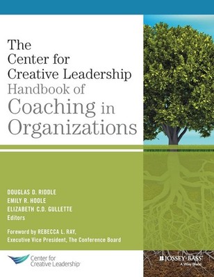 The Center for Creative Leadership Handbook of Coaching in Organizations (J-...