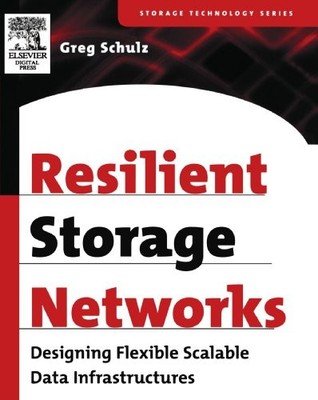 RESILIENT STORAGE NETWORKS: DESIGNING FLEXIBLE SCALABLE By Greg Schulz