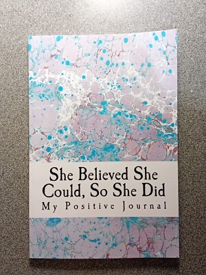 She Believed She Could, So She Did/ My Positive Journal