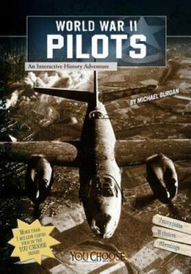 World War II Pilots: An Interactive History Adventure (You Choose: W - VERY GOOD