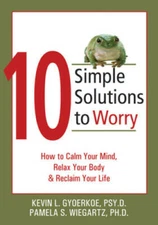 10 Simple Solutions to Worry: How to Calm Your Mind, Relax Your Body - VERY GOOD
