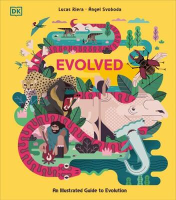 Evolved: An Illustrated Guide to Evolution by 