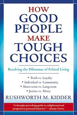 How Good People Make Tough Choices by Kidder, Rushworth M., Good Book