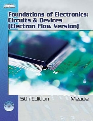 Foundations of Electronics: Circuits & Devices, Electron Flow Version by Meade