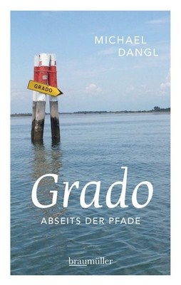 Grado abseits der Pfade Eine etwas andere Reise durch die Sonneninsel