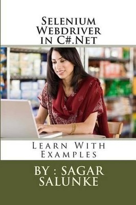 Selenium Webdriver in C#.Net: Learn With Examples by Sagar Shivaji Salunke (Engl