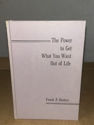 1964 The Power To Get What You Want Out Of Life By Frank Kostyu 1st Edition HC