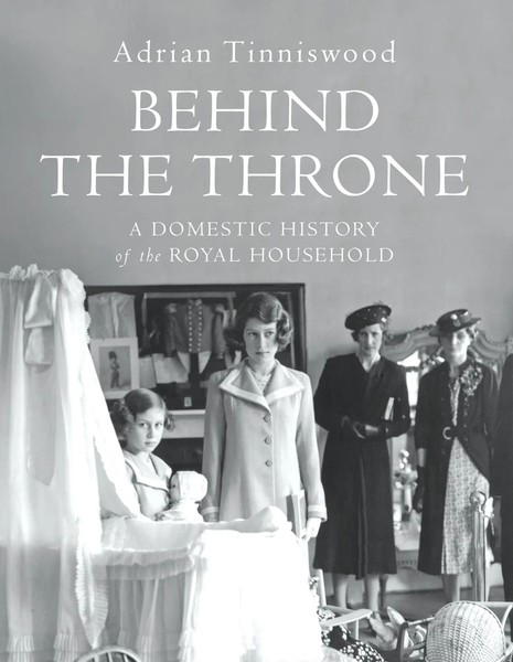 Behind The Throne | A Domestic History Of The Royal Household | Tinniswood-image